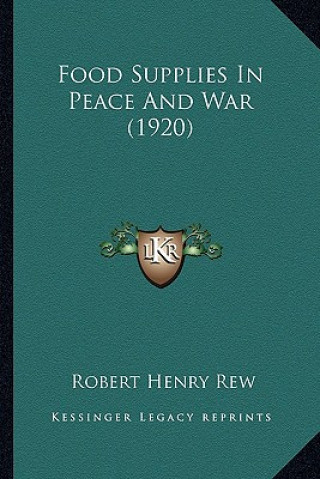 Kniha Food Supplies In Peace And War (1920) Robert Henry Rew