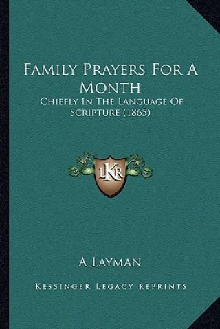 Kniha Family Prayers For A Month: Chiefly In The Language Of Scripture (1865) A. Layman