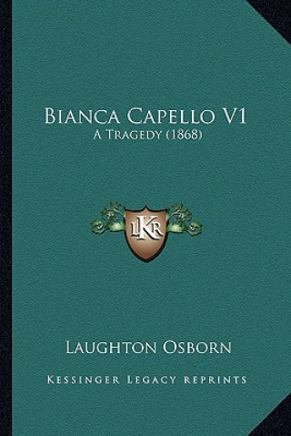 Buch Bianca Capello V1: A Tragedy (1868) Laughton Osborn