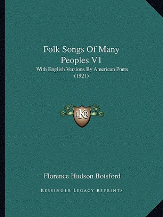 Kniha Folk Songs Of Many Peoples V1: With English Versions By American Poets (1921) Florence Hudson Botsford