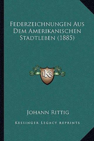 Knjiga Federzeichnungen Aus Dem Amerikanischen Stadtleben (1885) Johann Rittig