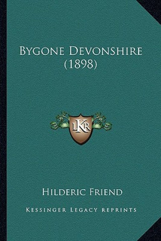 Book Bygone Devonshire (1898) Hilderic Friend