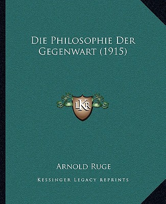 Kniha Die Philosophie Der Gegenwart (1915) Arnold Ruge