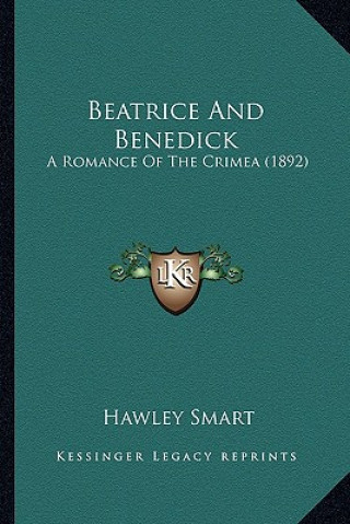 Książka Beatrice And Benedick: A Romance Of The Crimea (1892) Hawley Smart