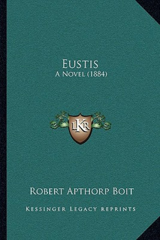 Carte Eustis: A Novel (1884) Robert Apthorp Boit