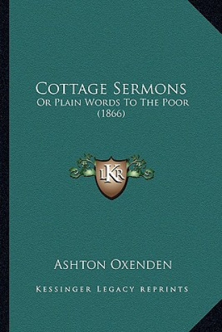 Libro Cottage Sermons: Or Plain Words To The Poor (1866) Ashton Oxenden