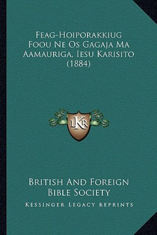 Kniha Feag-Hoiporakkiug Foou Ne OS Gagaja Ma Aamauriga, Iesu Karisito (1884) British & Foreign Bible Society