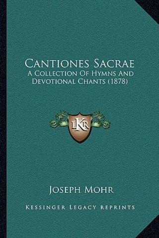 Carte Cantiones Sacrae: A Collection Of Hymns And Devotional Chants (1878) Joseph Mohr