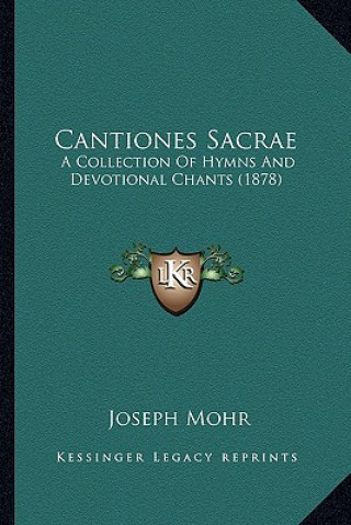 Buch Cantiones Sacrae: A Collection Of Hymns And Devotional Chants (1878) Joseph Mohr