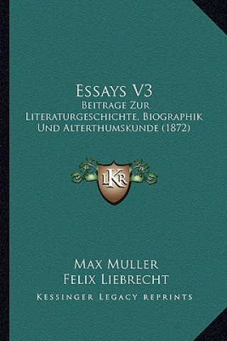 Kniha Essays V3: Beitrage Zur Literaturgeschichte, Biographik Und Alterthumskunde (1872) Max Muller