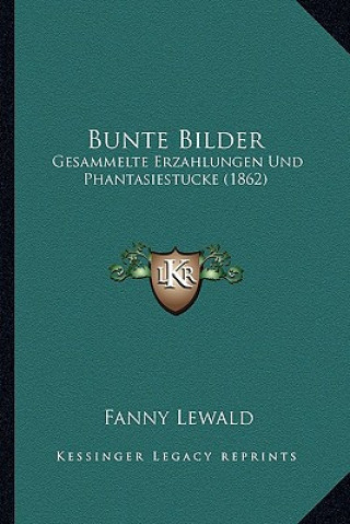 Carte Bunte Bilder: Gesammelte Erzahlungen Und Phantasiestucke (1862) Fanny Lewald