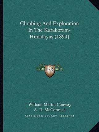 Könyv Climbing And Exploration In The Karakoram-Himalayas (1894) William Martin Conway