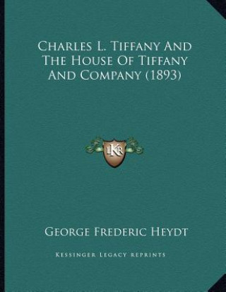Carte Charles L. Tiffany And The House Of Tiffany And Company (1893) George Frederic Heydt