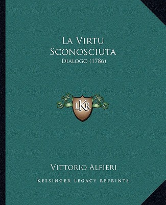 Книга La Virtu Sconosciuta: Dialogo (1786) Vittorio Alfieri