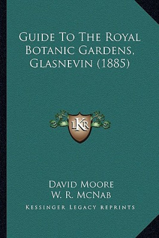 Kniha Guide To The Royal Botanic Gardens, Glasnevin (1885) David Moore