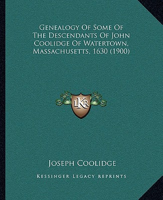 Knjiga Genealogy Of Some Of The Descendants Of John Coolidge Of Watertown, Massachusetts, 1630 (1900) Joseph Coolidge