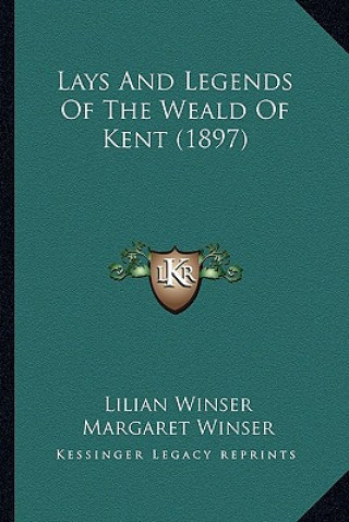 Book Lays And Legends Of The Weald Of Kent (1897) Lilian Winser