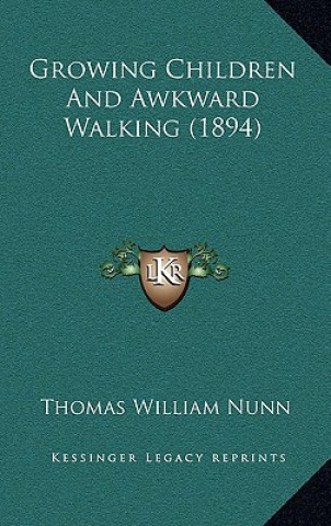 Kniha Growing Children And Awkward Walking (1894) Thomas William Nunn