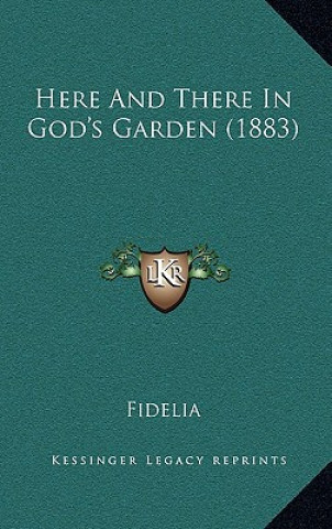 Boek Here And There In God's Garden (1883) Fidelia