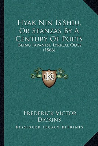 Carte Hyak Nin Is'shiu, Or Stanzas By A Century Of Poets: Being Japanese Lyrical Odes (1866) Frederick Victor Dickins