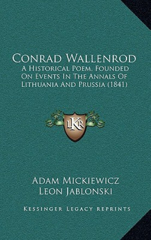 Carte Conrad Wallenrod: A Historical Poem, Founded On Events In The Annals Of Lithuania And Prussia (1841) Adam Mickiewicz
