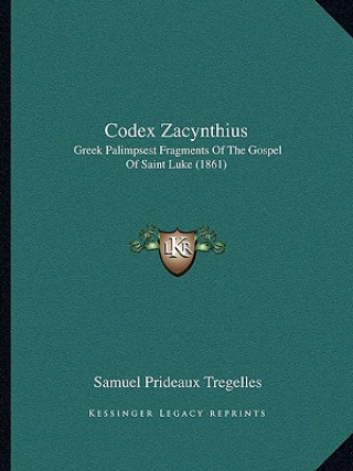 Knjiga Codex Zacynthius: Greek Palimpsest Fragments Of The Gospel Of Saint Luke (1861) Samuel Prideaux Tregelles