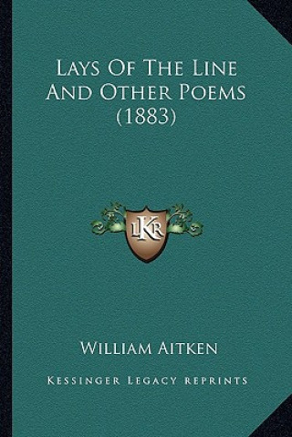 Kniha Lays Of The Line And Other Poems (1883) William Aitken