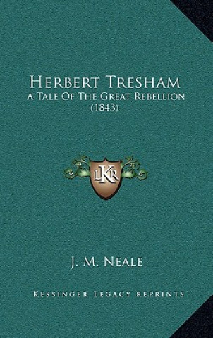 Książka Herbert Tresham: A Tale Of The Great Rebellion (1843) J. M. Neale