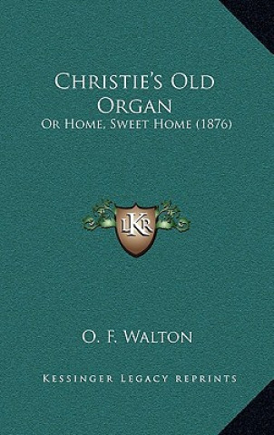 Książka Christie's Old Organ: Or Home, Sweet Home (1876) O. F. Walton