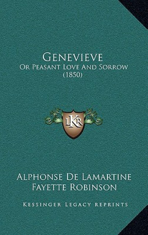 Книга Genevieve: Or Peasant Love And Sorrow (1850) Alphonse De Lamartine