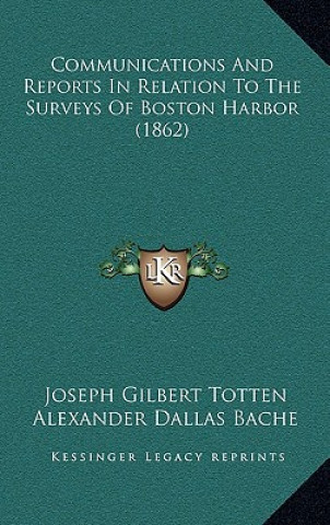 Buch Communications And Reports In Relation To The Surveys Of Boston Harbor (1862) Joseph Gilbert Totten