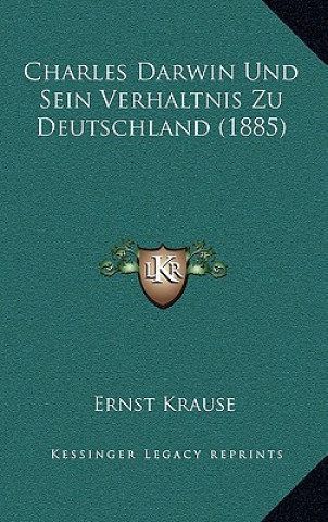 Kniha Charles Darwin Und Sein Verhaltnis Zu Deutschland (1885) Ernst Krause