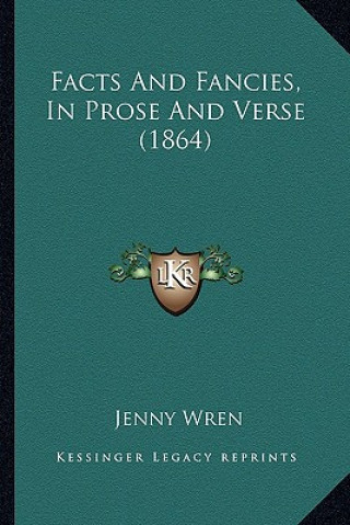 Kniha Facts And Fancies, In Prose And Verse (1864) Jenny Wren