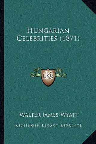 Książka Hungarian Celebrities (1871) Walter James Wyatt