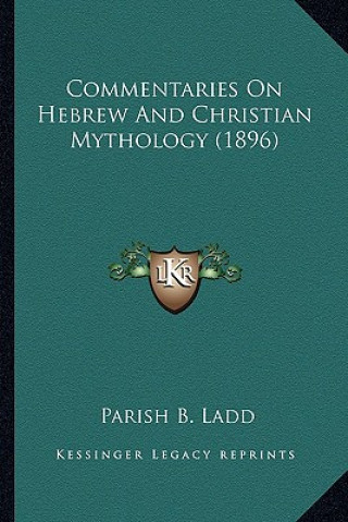 Kniha Commentaries On Hebrew And Christian Mythology (1896) Parish B. Ladd