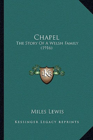 Könyv Chapel: The Story Of A Welsh Family (1916) Miles Lewis