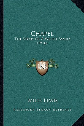 Kniha Chapel: The Story Of A Welsh Family (1916) Miles Lewis