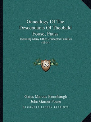 Buch Genealogy Of The Descendants Of Theobald Fouse, Fauss: Including Many Other Connected Families (1914) Gaius Marcus Brumbaugh