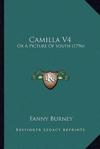 Buch Camilla V4: Or A Picture Of Youth (1796) Frances Burney