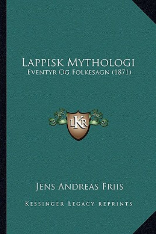 Книга Lappisk Mythologi: Eventyr Og Folkesagn (1871) Jens Andreas Friis