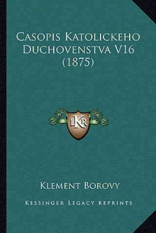 Könyv Casopis Katolickeho Duchovenstva V16 (1875) Klement Borovy