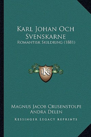 Kniha Karl Johan Och Svenskarne: Romantisk Skildring (1881) Magnus Jacob Crusenstolpe