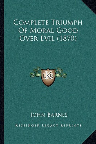 Książka Complete Triumph Of Moral Good Over Evil (1870) John Barnes