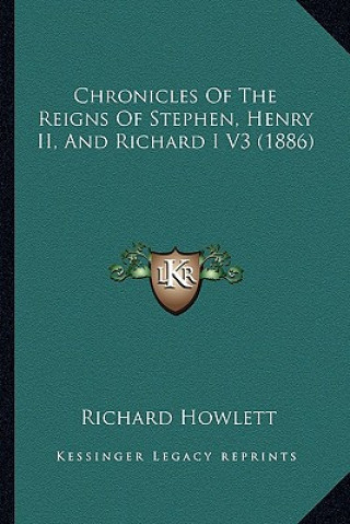 Carte Chronicles Of The Reigns Of Stephen, Henry II, And Richard I V3 (1886) Richard Howlett