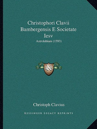 Kniha Christophori Clavii Bambergensis E Societate Iesv: Astrolabium (1593) Christoph Clavius