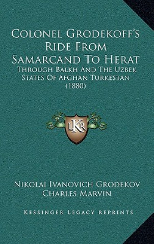 Kniha Colonel Grodekoff's Ride From Samarcand To Herat: Through Balkh And The Uzbek States Of Afghan Turkestan (1880) Nikolai Ivanovich Grodekov