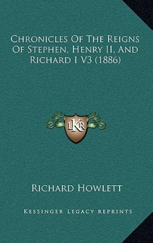 Carte Chronicles Of The Reigns Of Stephen, Henry II, And Richard I V3 (1886) Richard Howlett