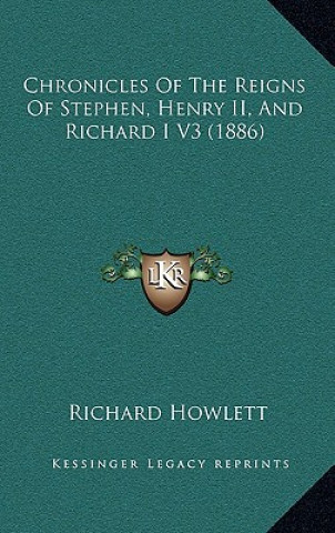 Książka Chronicles Of The Reigns Of Stephen, Henry II, And Richard I V3 (1886) Richard Howlett