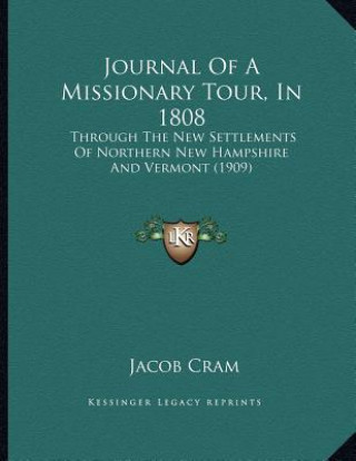 Kniha Journal Of A Missionary Tour, In 1808: Through The New Settlements Of Northern New Hampshire And Vermont (1909) Jacob Cram