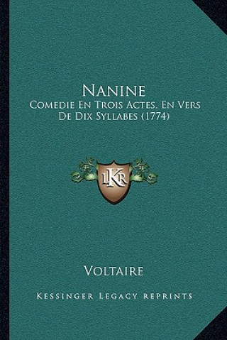 Knjiga Nanine: Comedie En Trois Actes, En Vers De Dix Syllabes (1774) Voltaire